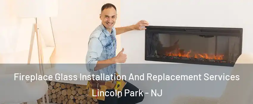 Fireplace Glass Installation And Replacement Services Lincoln Park - NJ