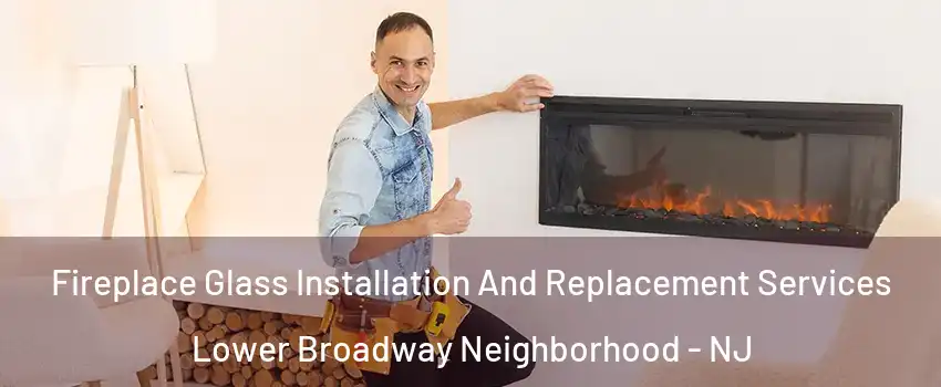 Fireplace Glass Installation And Replacement Services Lower Broadway Neighborhood - NJ