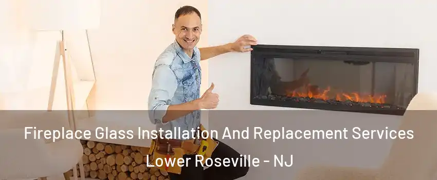 Fireplace Glass Installation And Replacement Services Lower Roseville - NJ