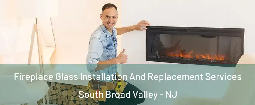 Fireplace Glass Installation And Replacement Services South Broad Valley - NJ