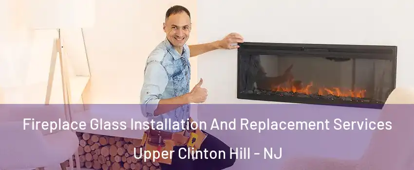 Fireplace Glass Installation And Replacement Services Upper Clinton Hill - NJ