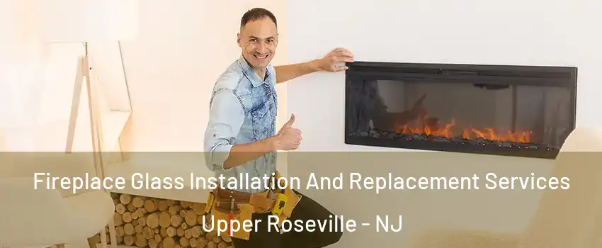 Fireplace Glass Installation And Replacement Services Upper Roseville - NJ