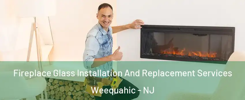 Fireplace Glass Installation And Replacement Services Weequahic - NJ