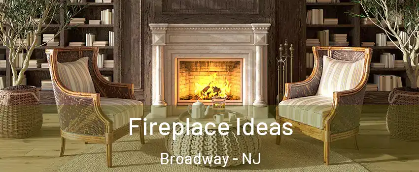 Fireplace Ideas Broadway - NJ
