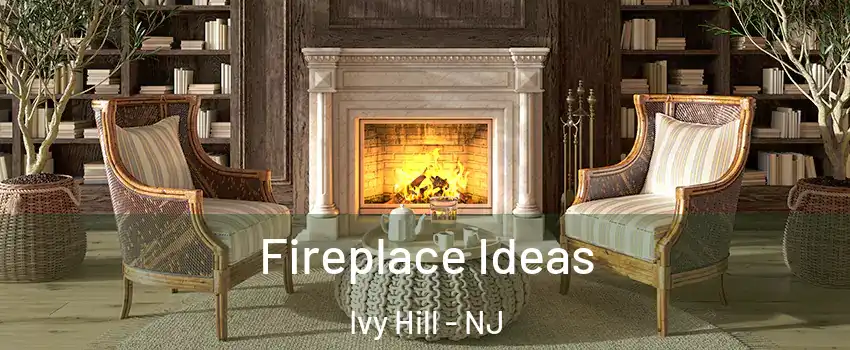 Fireplace Ideas Ivy Hill - NJ