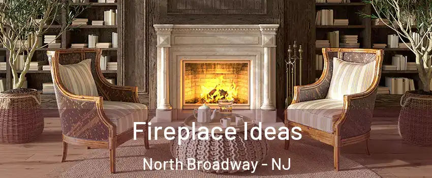 Fireplace Ideas North Broadway - NJ