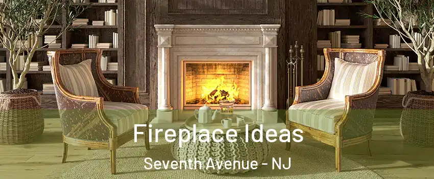 Fireplace Ideas Seventh Avenue - NJ