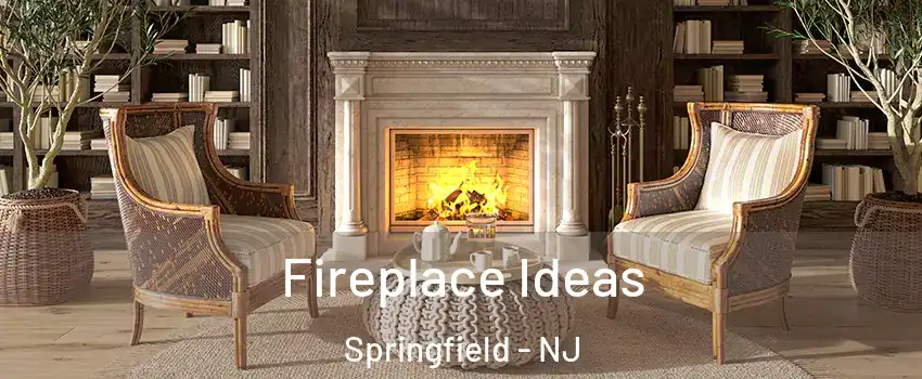 Fireplace Ideas Springfield - NJ
