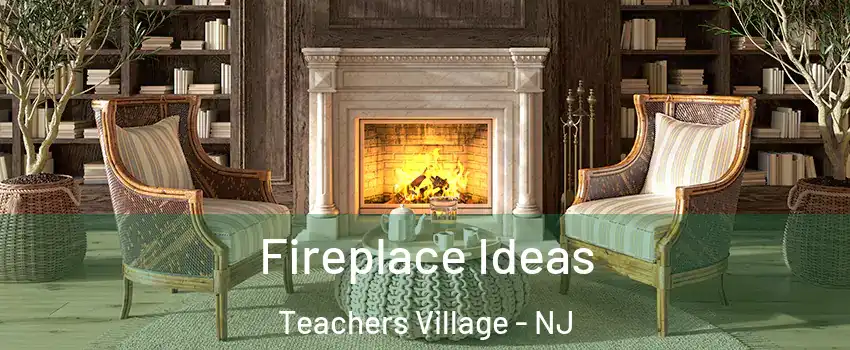 Fireplace Ideas Teachers Village - NJ