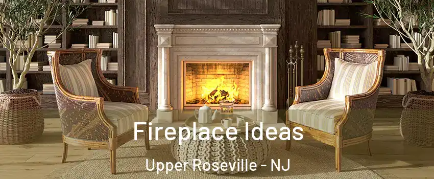 Fireplace Ideas Upper Roseville - NJ