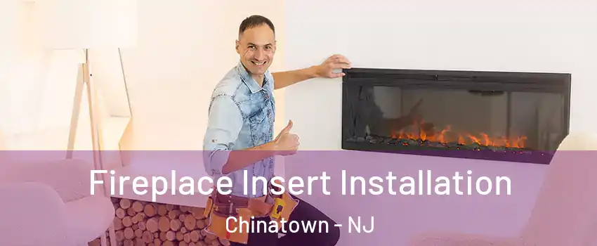 Fireplace Insert Installation Chinatown - NJ