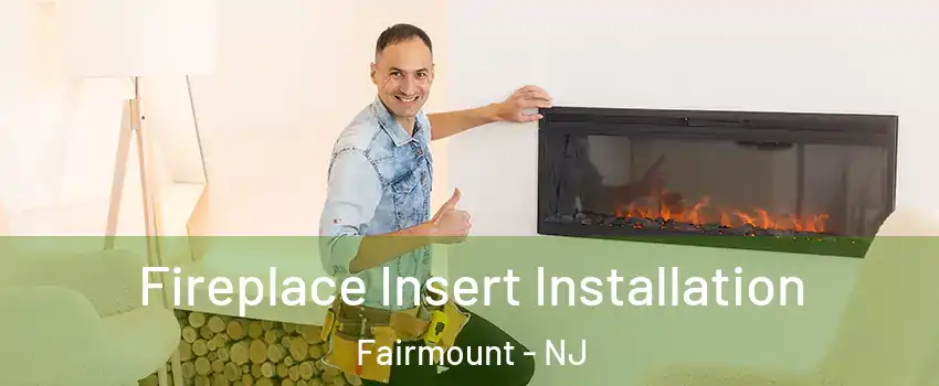 Fireplace Insert Installation Fairmount - NJ