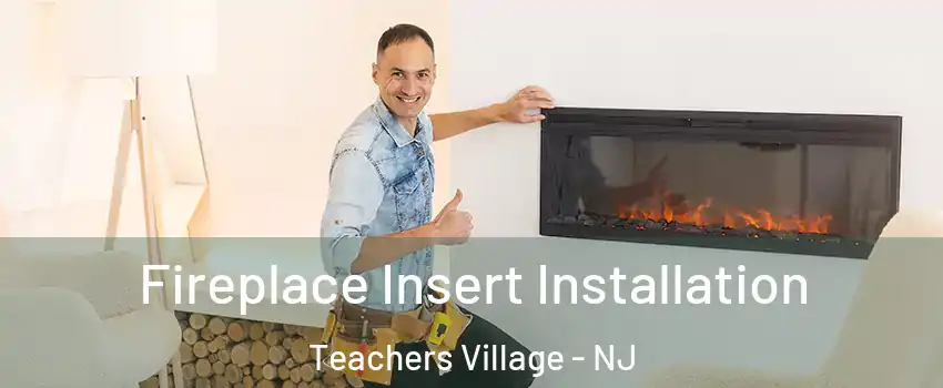 Fireplace Insert Installation Teachers Village - NJ