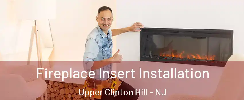Fireplace Insert Installation Upper Clinton Hill - NJ
