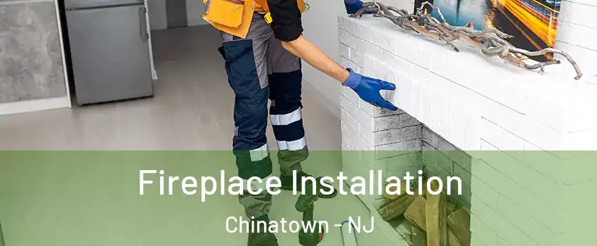 Fireplace Installation Chinatown - NJ