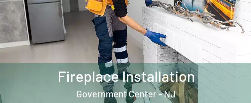Fireplace Installation Government Center - NJ
