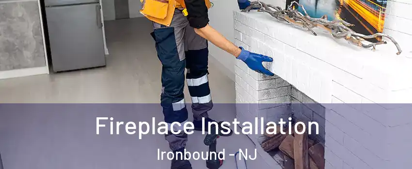 Fireplace Installation Ironbound - NJ