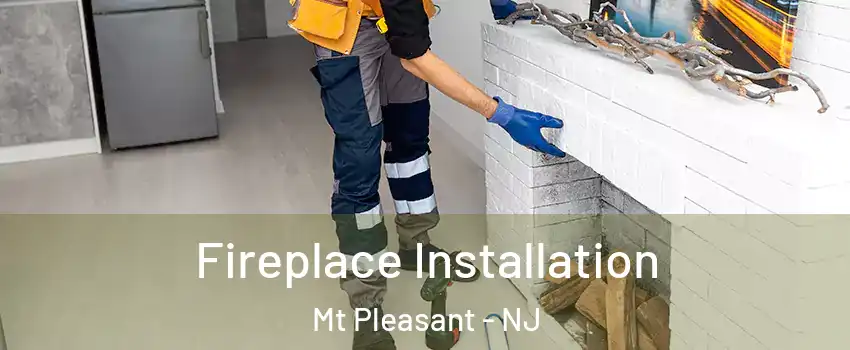 Fireplace Installation Mt Pleasant - NJ