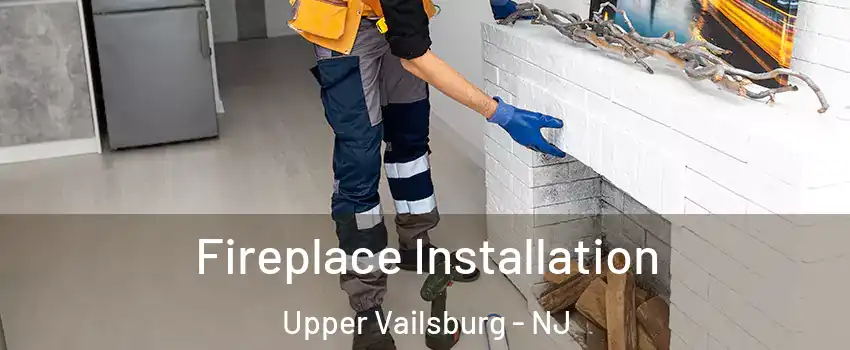 Fireplace Installation Upper Vailsburg - NJ