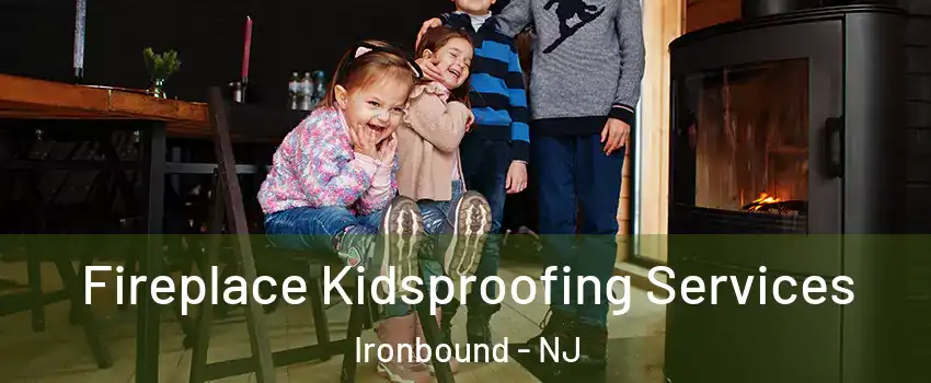 Fireplace Kidsproofing Services Ironbound - NJ