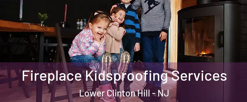 Fireplace Kidsproofing Services Lower Clinton Hill - NJ
