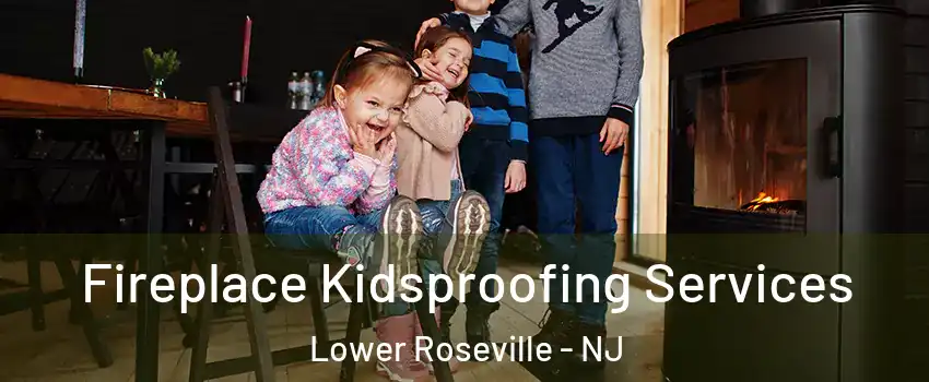 Fireplace Kidsproofing Services Lower Roseville - NJ