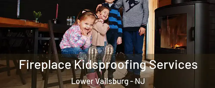 Fireplace Kidsproofing Services Lower Vailsburg - NJ