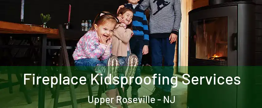 Fireplace Kidsproofing Services Upper Roseville - NJ