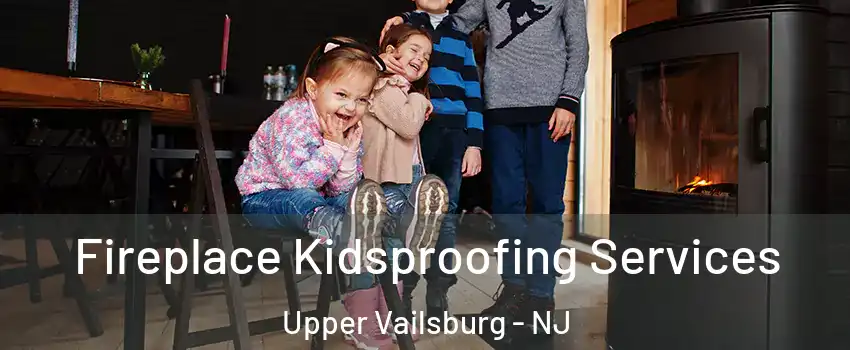 Fireplace Kidsproofing Services Upper Vailsburg - NJ
