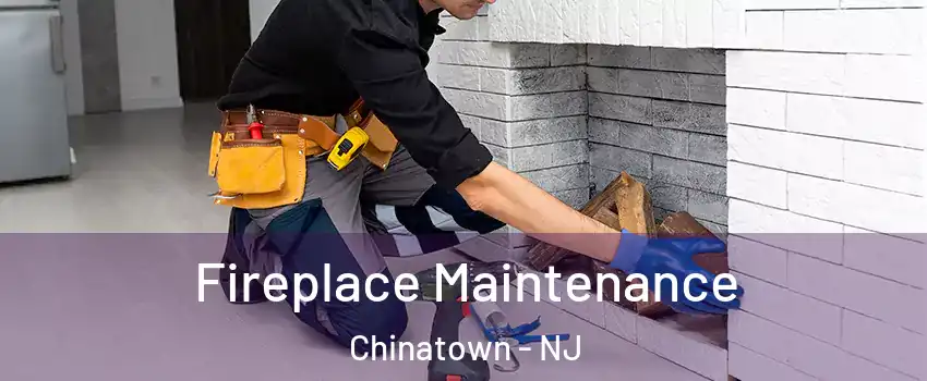 Fireplace Maintenance Chinatown - NJ