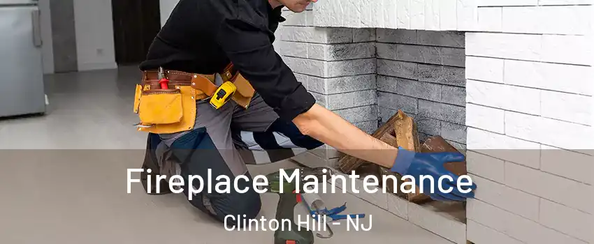 Fireplace Maintenance Clinton Hill - NJ