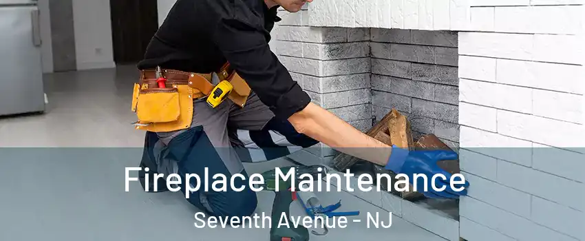 Fireplace Maintenance Seventh Avenue - NJ