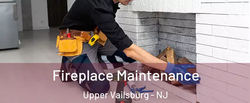 Fireplace Maintenance Upper Vailsburg - NJ