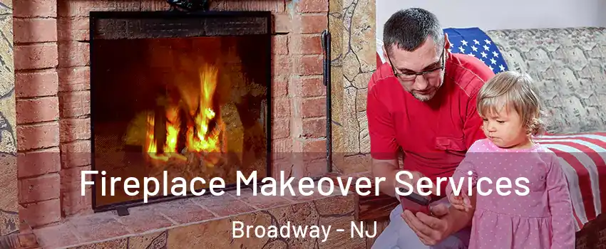 Fireplace Makeover Services Broadway - NJ