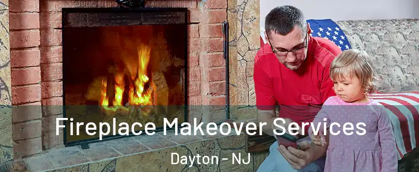 Fireplace Makeover Services Dayton - NJ