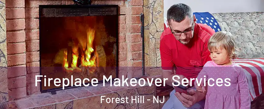 Fireplace Makeover Services Forest Hill - NJ