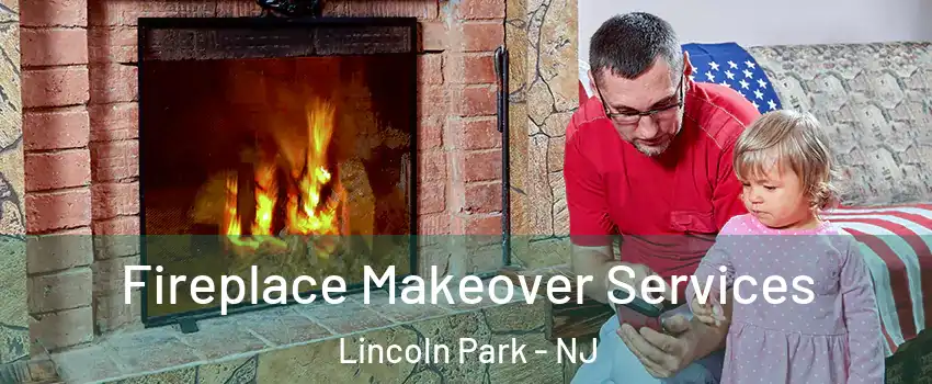 Fireplace Makeover Services Lincoln Park - NJ