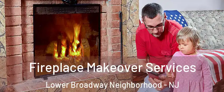 Fireplace Makeover Services Lower Broadway Neighborhood - NJ