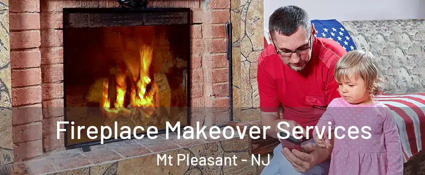 Fireplace Makeover Services Mt Pleasant - NJ