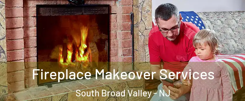 Fireplace Makeover Services South Broad Valley - NJ