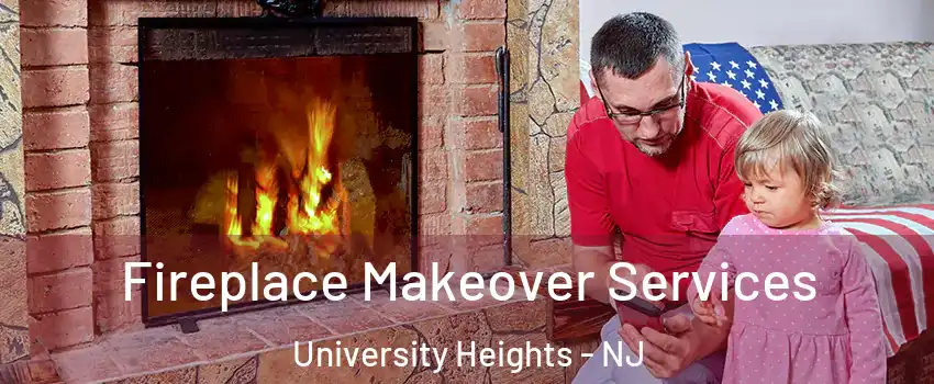 Fireplace Makeover Services University Heights - NJ