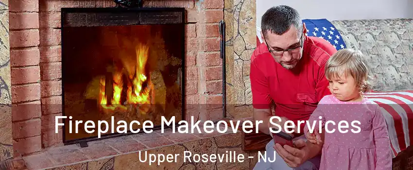 Fireplace Makeover Services Upper Roseville - NJ