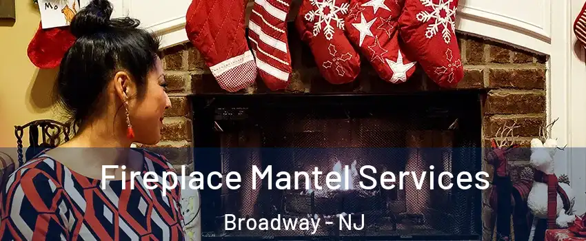 Fireplace Mantel Services Broadway - NJ