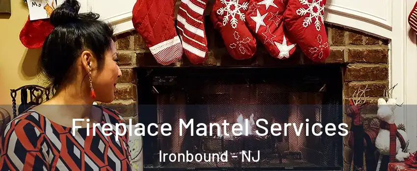 Fireplace Mantel Services Ironbound - NJ