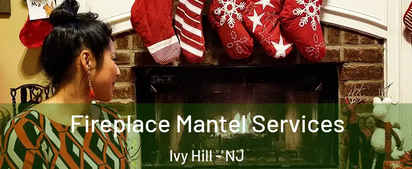 Fireplace Mantel Services Ivy Hill - NJ