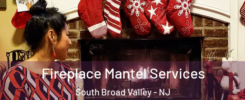 Fireplace Mantel Services South Broad Valley - NJ