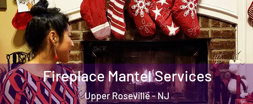 Fireplace Mantel Services Upper Roseville - NJ