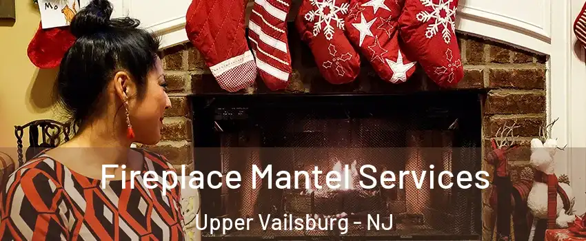 Fireplace Mantel Services Upper Vailsburg - NJ