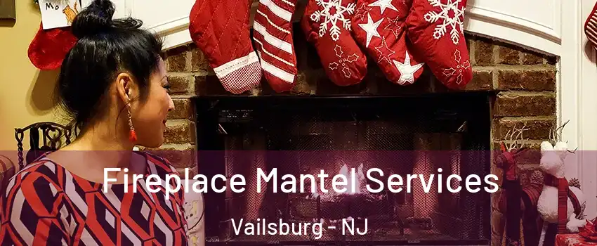 Fireplace Mantel Services Vailsburg - NJ