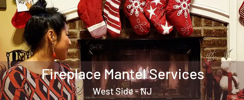 Fireplace Mantel Services West Side - NJ